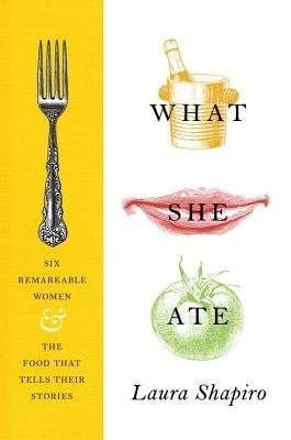 What She Ate - Laura Shapiro