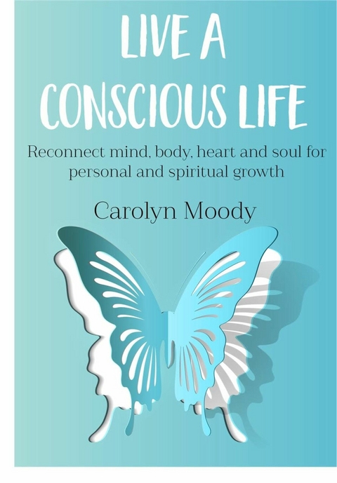 Live A Conscious Life -  Carolyn Moody