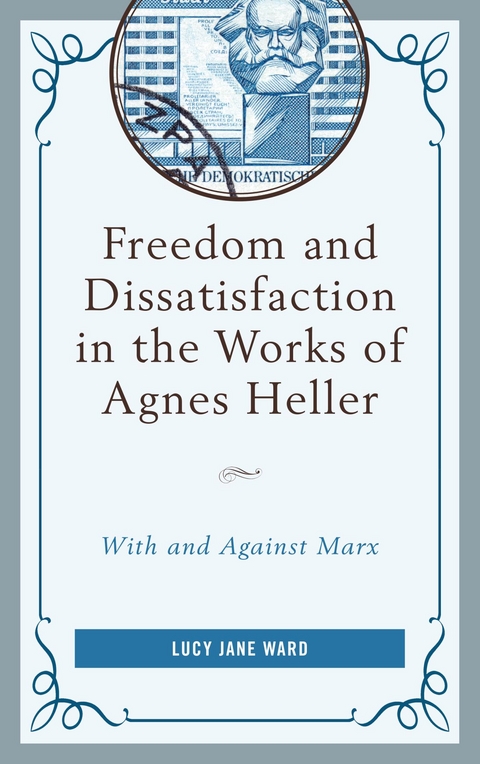 Freedom and Dissatisfaction in the Works of Agnes Heller -  Lucy Jane Ward