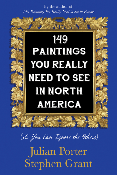 149 Paintings You Really Need to See in North America -  Stephen Grant,  Julian Porter