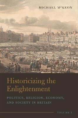 Historicizing the Enlightenment, Volume 1 - Michael McKeon