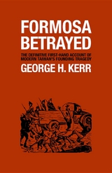 Formosa Betrayed - George H Kerr