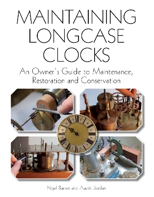 Maintaining Longcase Clocks - Nigel Barnes, Austin Jordan