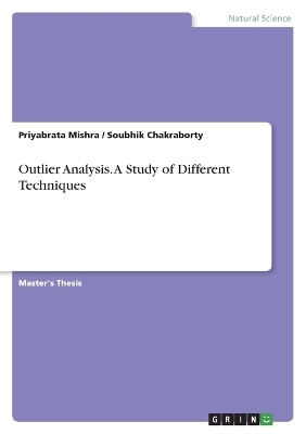 Outlier Analysis. A Study of Different Techniques - Priyabrata Mishra, Soubhik Chakraborty