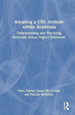 Adopting a UDL Attitude within Academia - Mary Quirke, Conor Mc Guckin, Patricia McCarthy