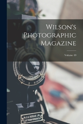 Wilson's Photographic Magazine; Volume 49 -  Anonymous