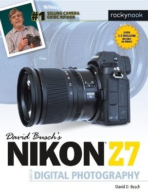 David Busch's Nikon Z7 Guide to Digital Photography - David Busch