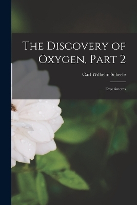 The Discovery of Oxygen, Part 2 - Carl Wilhelm Scheele