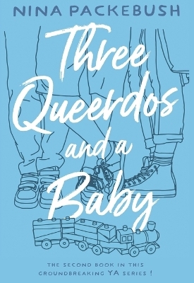 Three Queerdos and a Baby - Nina Packebush