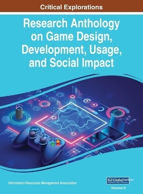 Research Anthology on Game Design, Development, Usage, and Social Impact, VOL 2 - 