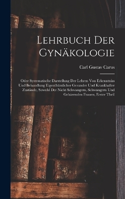 Lehrbuch Der Gynäkologie - Carl Gustav Carus