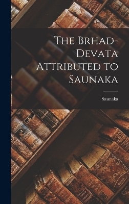 The Brhad-devata Attributed to Saunaka -  Saunaka