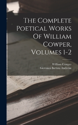 The Complete Poetical Works Of William Cowper, Volumes 1-2 - William Cowper