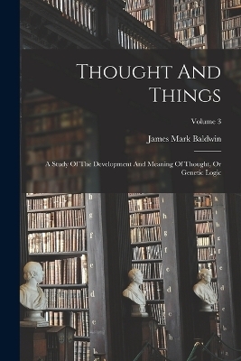 Thought And Things - James Mark Baldwin