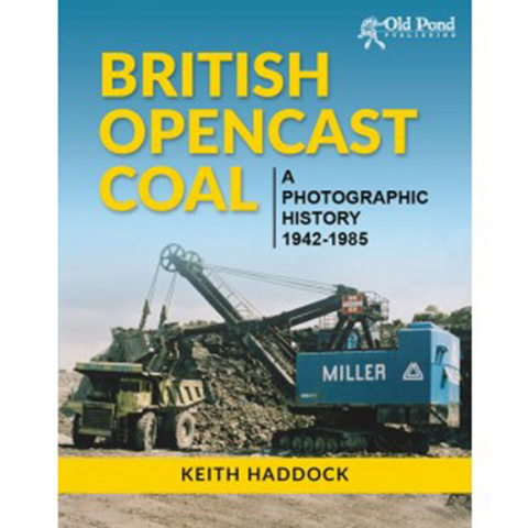 British Opencast Coal: A Photographic History 1942-1985 - Keith Haddock