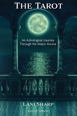 The TAROT An Astrological Journey Through the Major Arcana - Lani Sharp