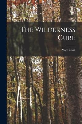 The Wilderness Cure - Marc Cook