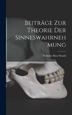 Beiträge zur Theorie der Sinneswahrnehmung - Wilhelm Max Wundt