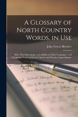 A Glossary of North Country Words, in Use - John Trotter Brockett