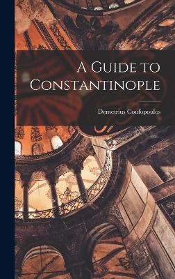A Guide to Constantinople - Demetrius Coufopoulos