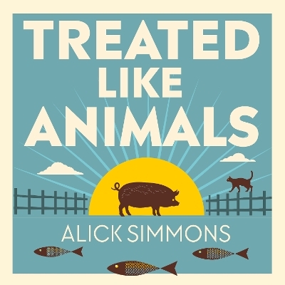 Treated Like Animals - Alick Simmons