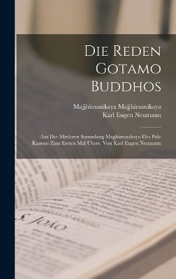 Die Reden Gotamo Buddhos; aus der mittleren Sammlung Majjhimanikayo des Pali-Kanons zum ersten Mal übers. von Karl Eugen Neumann - Karl Eugen Neumann, Majjhimanikaya Majjhimanikaya