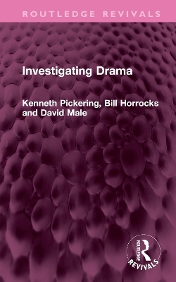 Investigating Drama - Kenneth Pickering, Bill Horrocks, David Male