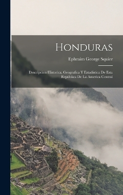 Honduras - Ephraim George Squier