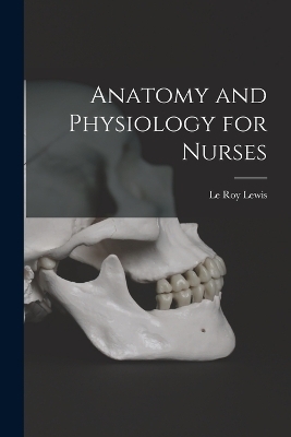 Anatomy and Physiology for Nurses - Le Roy Lewis