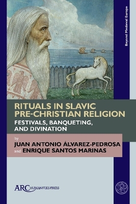 Rituals in Slavic Pre-Christian Religion - Juan Antonio Álvarez-Pedrosa, Enrique Santos Marinas