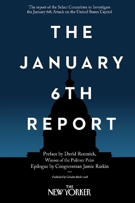 The January 6th Report -  Select Committee to Investigate the January 6th Attack on the United States Capitol, David Remnick, Jamie Raskin