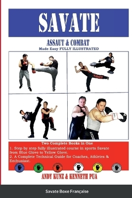 SAVATE Assaut & Combat Made Easy FULLY ILLUSTRATED - Kenneth Pua, Andy Kunz