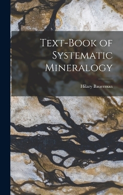 Text-Book of Systematic Mineralogy - Hilary Bauerman