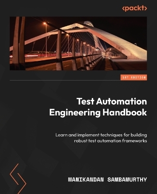 Test Automation Engineering Handbook - Manikandan Sambamurthy