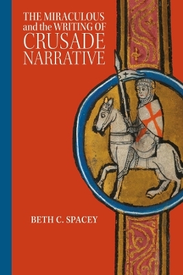 The Miraculous and the Writing of Crusade Narrative - Beth C. Spacey