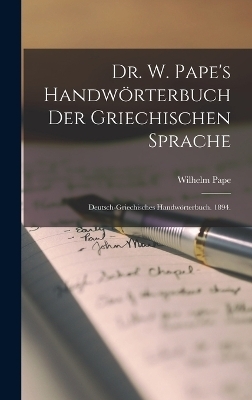 Dr. W. Pape's Handwörterbuch der griechischen Sprache - Wilhelm Pape