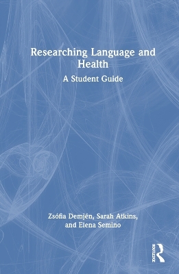 Researching Language and Health - Zsófia Demjén, Sarah Atkins, Elena Semino