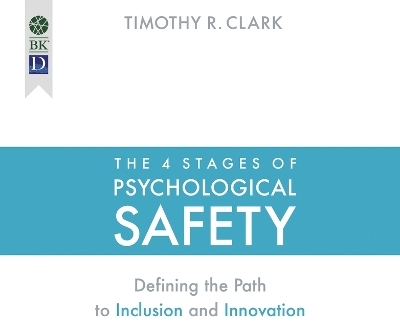 The 4 Stages of Psychological Safety - Timothy R Clark