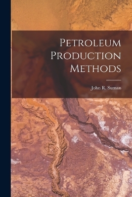 Petroleum Production Methods - John R Suman