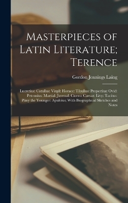 Masterpieces of Latin Literature; Terence - Gordon Jennings Laing