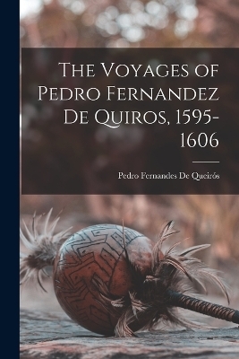 The Voyages of Pedro Fernandez De Quiros, 1595-1606 - Pedro Fernandes de Queirós