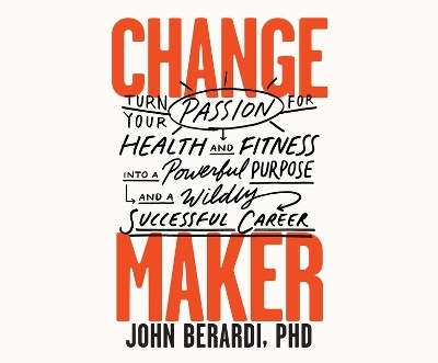 Change Maker - John Berardi