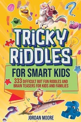 Tricky Riddles for Smart Kids - Jordan Moore