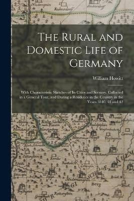 The Rural and Domestic Life of Germany - William Howitt