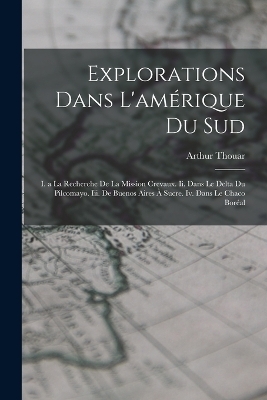 Explorations Dans L'amérique Du Sud - Arthur Thouar