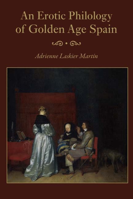 Erotic Philology of Golden Age Spain -  Adrienne Laskier Martin