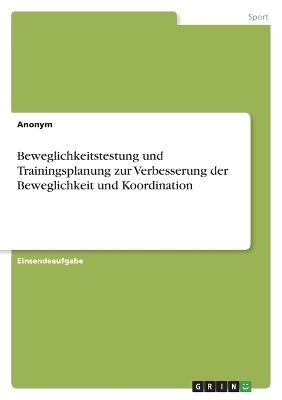 Beweglichkeitstestung und Trainingsplanung zur Verbesserung der Beweglichkeit und Koordination -  Anonym