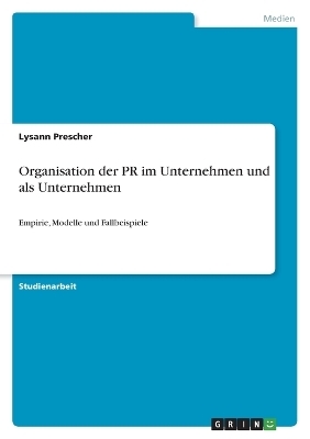 Organisation der PR im Unternehmen und als Unternehmen - Lysann Prescher