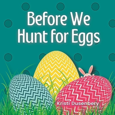Before We Hunt for Eggs - Kristi Dusenbery