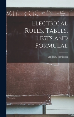 Electrical Rules, Tables, Tests and Formulae - Andrew Jamieson